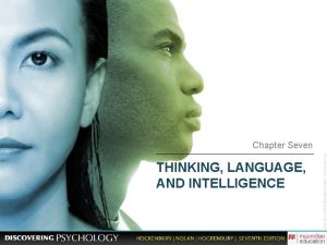 Chapter Seven THINKING LANGUAGE AND INTELLIGENCE Thinking Language