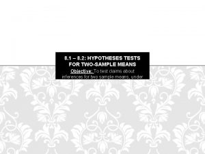 8 1 8 2 HYPOTHESES TESTS FOR TWOSAMPLE