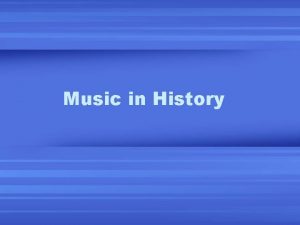 Music in History Music in History Oldest written