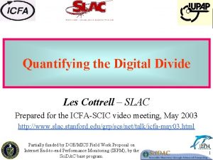 Quantifying the Digital Divide Les Cottrell SLAC Prepared