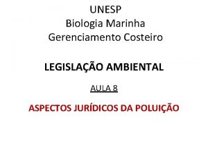 UNESP Biologia Marinha Gerenciamento Costeiro LEGISLAO AMBIENTAL AULA