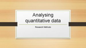 Analysing quantitative data Research Methods Recap Spend the