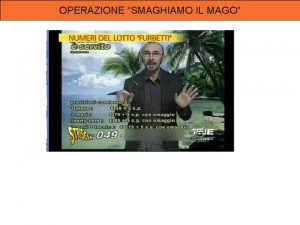 OPERAZIONE SMAGHIAMO IL MAGO OPERAZIONE SMAGHIAMO IL MAGO