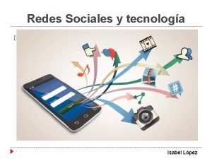 Redes Sociales y tecnologa Isabel Lpez Las Redes