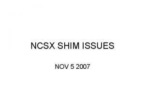 NCSX SHIM ISSUES NOV 5 2007 Outer shim