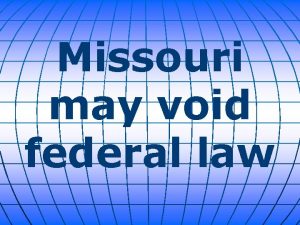 Missouri may void federal law The Missouri state