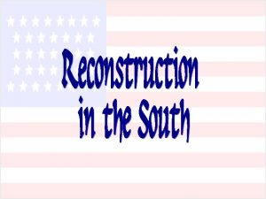 Republicans in the South During Radical Reconstruction Republicans