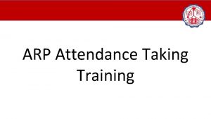 ARP Attendance Taking Training Creating Attendance Sessions Log