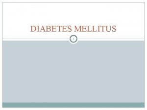 DIABETES MELLITUS 1 DIABETES MELLITUS 2 Diabetes mellitus