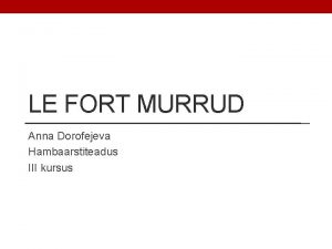 LE FORT MURRUD Anna Dorofejeva Hambaarstiteadus III kursus