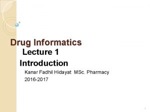 Drug Informatics Lecture 1 Introduction Kanar Fadhil Hidayat