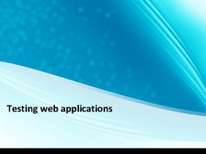 Testing web applications Terminology Some definitions Testing An