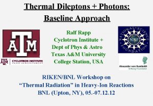 Thermal Dileptons Photons Baseline Approach Ralf Rapp Cyclotron