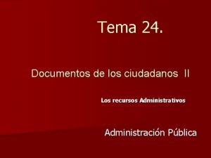 Tema 24 Documentos de los ciudadanos II Los