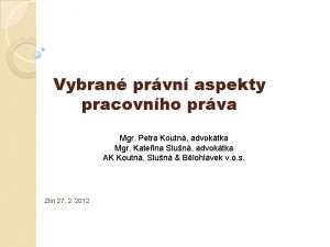 Vybran prvn aspekty pracovnho prva Mgr Petra Koutn