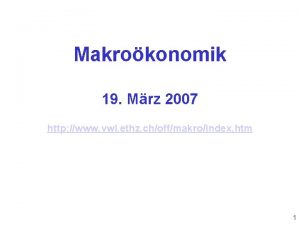 Makrokonomik 19 Mrz 2007 http www vwl ethz