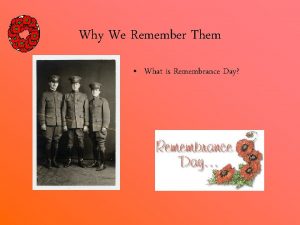 Why We Remember Them What is Remembrance Day