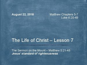 August 22 2018 Matthew Chapters 5 7 Luke