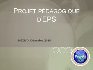 PROJET PDAGOGIQUE DEPS MEXICO Dcembre 2018 INTRODUCTION Pour