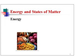 Energy and States of Matter Energy 1 Energy