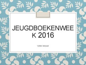 JEUGDBOEKENWEE K 2016 Vijfde leerjaar Thema jeugdboekenweek 2016