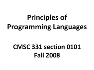 Principles of Programming Languages CMSC 331 section 0101