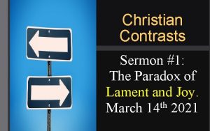 Christian Contrasts Sermon 1 The Paradox of Lament