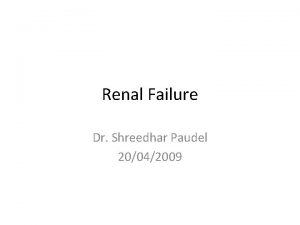 Renal Failure Dr Shreedhar Paudel 20042009 ARF Life