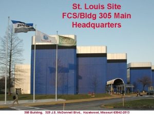 St Louis Site FCSBldg 305 Main Headquarters 305