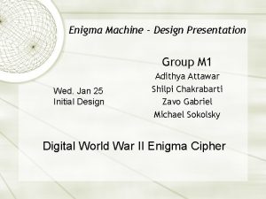 Enigma Machine Design Presentation Group M 1 Wed