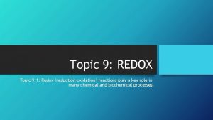 Topic 9 REDOX Topic 9 1 Redox reductionoxidation