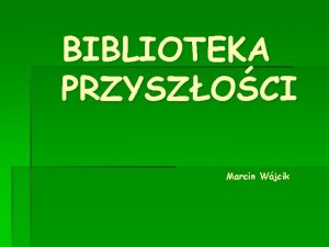 BIBLIOTEKA PRZYSZOCI Marcin Wjcik KSIKI BD WYSTPOWAY W