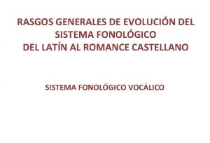 RASGOS GENERALES DE EVOLUCIN DEL SISTEMA FONOLGICO DEL