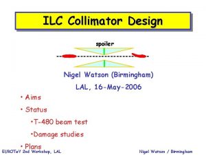 ILC Collimator Design spoiler Nigel Watson Birmingham LAL