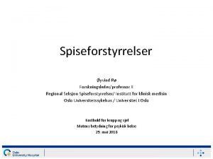 Spiseforstyrrelser yvind R Forskningslederprofessor II Regional Seksjon Spiseforstyrrelser