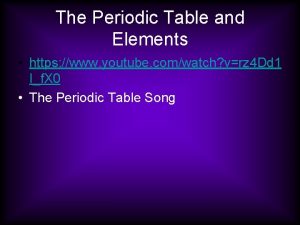 The Periodic Table and Elements https www youtube