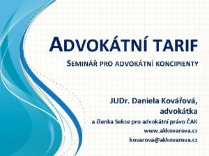 ADVOKTN TARIF SEMIN PRO ADVOKTN KONCIPIENTY JUDr Daniela