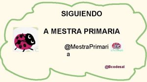 SIGUIENDO A MESTRA PRIMARIA Mestra Primari a Bcodesal