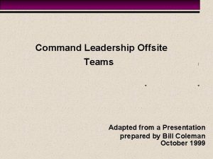 Teams Command Leadership Offsite Teams Adapted from a