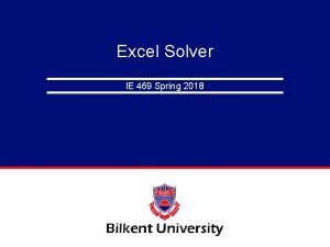 Excel Solver IE 469 Spring 2018 Excels Solver