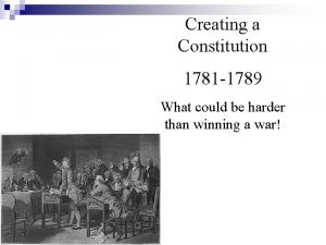 Creating a Constitution 1781 1789 What could be