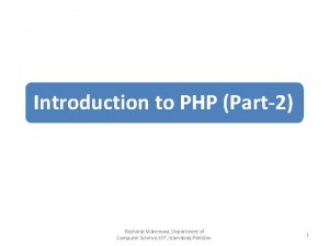 Introduction to PHP Part2 Basharat Mahmood Department of