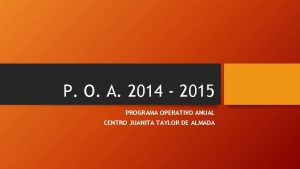 P O A 2014 2015 PROGRAMA OPERATIVO ANUAL