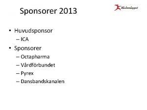 Sponsorer 2013 Huvudsponsor ICA Sponsorer Octapharma Vrdfrbundet Pyrex