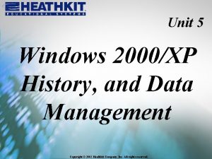 Unit 5 Windows 2000XP History and Data Management