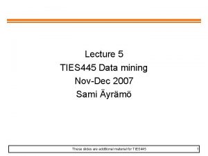 Lecture 5 TIES 445 Data mining NovDec 2007