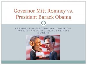 Governor Mitt Romney vs President Barack Obama PRESIDENTIAL