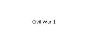 Civil War 1 The Civil War 1861 1865