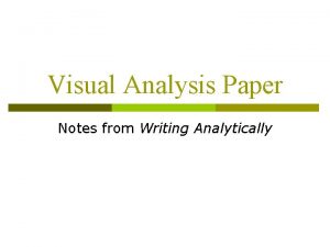 Visual Analysis Paper Notes from Writing Analytically Showing