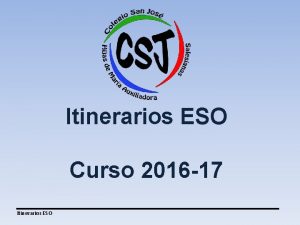 Itinerarios ESO Curso 2016 17 Itinerarios ESO Colegio